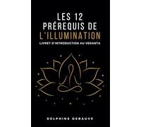 Les 12 prérequis de l'illumination: Livret d'introduction au Vedanta
