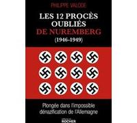 Les 12 procès oubliés de Nuremberg (1946-1949) Philippe Valode (Auteur), Gérard Chauvy (Contributions)