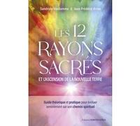 Les 12 rayons sacrés et l'ascension de la nouvelle terre Sandrine Vandamme (Auteur), Jean-Frédéric Krine (Auteur)