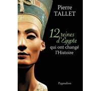 Les 12 reines d'Égypte qui ont changé l'Histoire - Pierre Tallet - Pygmalion - broché - Etude