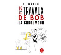Les 12 travaux de Bob la Chkoumoun - P. Marin - Le Lys Bleu - broché - Roman