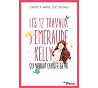 Les 12 travaux d'Emeraude Kelly qui voulait changer sa vie Carole-Anne Eschenazi (Auteur)