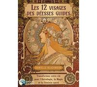 Les 12 visages de la déesse. Transformez votre vie avec l'astrologie, la magie et le féminin