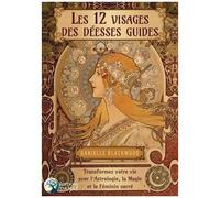 Les 12 Visages De La Déesse - Transformez Votre Vie Avec L'astrologie, La Magie Et Le Féminin Sacré