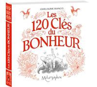 Les 120 Clés du Bonheur Guillaume Bianco (Auteur)