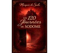 Les 120 journées de Sodome: Edition prestigieuse illustrée