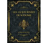 Les 120 Journées De Sodome: Marquis de Sade