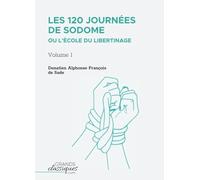 Les 120 journées de Sodome ou L’École du libertinage: Volume 1