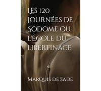 Les 120 Journées de Sodome ou l'École du libertinage