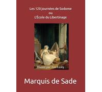 Les 120 journées de Sodome ou L'École du Libertinage: Illustré par Ann Lesby
