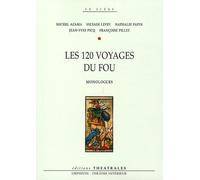 Les 120 voyages du fou: MONOLOGUES
