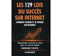 Les 129 lois du succès sur Internet: Comment vendre et se vendre sur Internet