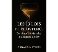 Les 13 Lois de l’Existence: Du chaos de Murphy à la sagesse de Say