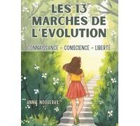 LES 13 MARCHES DE L'EVOLUTION: CONNAISSANCE - CONSCIENCE - LIBERTE
