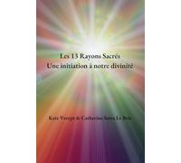Les 13 Rayons Sacrés, une initiation à notre divinité