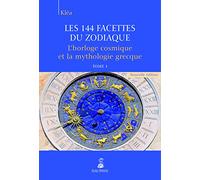 Les 144 facettes du zodiaque, l'horloge cosmique et la mythologie grecque tome 1 Kléa (Auteur)