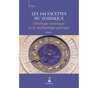Les 144 facettes du zodiaque, l'horloge cosmique et la mythologie grecque tome 1 (1)