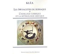 Les 144 facettes du zodiaque: Tome 1, L'horloge cosmique et la mythologie grecque