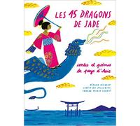 Les 15 dragons de Jade: Contes et poèmes de pays d'Asie