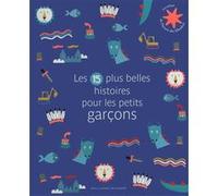 Les 15 plus belles histoires pour les petits garçons Collectif (Auteur), Collectif d'illustrateurs (Illustration)