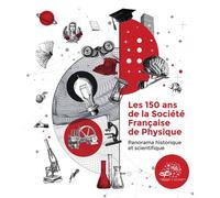 Les 150 ans de la Société Française de Physique Panorama historique et scientifique - Collectif - Edp Sciences - relié - Essai