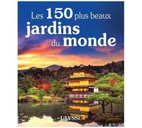 Les 150 plus beaux jardins du monde – Ulysse
