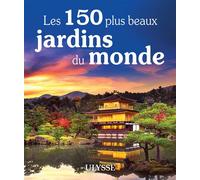 Les 150 plus beaux jardins du monde – Ulysse