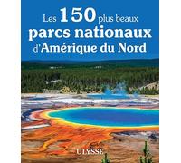 Les 150 plus beaux parcs nationaux d'Amérique du Nord