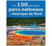 Les 150 plus beaux parcs nationaux d'Amérique du Nord