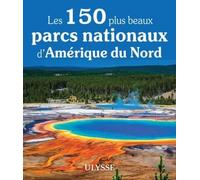 Les 150 plus beaux parcs nationaux d'Amérique du Nord