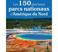 Les 150 plus beaux parcs nationaux d'Amérique du Nord Collectif (Auteur)