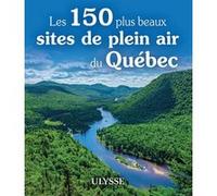 Les 150 plus beaux sites de plein air du Québec Collectif (Auteur)