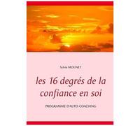 Les 16 Degrés De La Confiance En Soi - Programme D'auto-Coaching