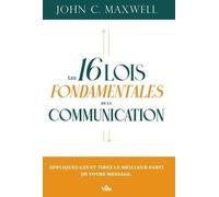 Les 16 lois fondamentales de la communication: Appliquez-les et tirez le meilleur parti de votre message