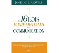 Les 16 lois fondamentales de la communication: Appliquez-les et tirez le meilleur parti de votre message