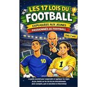 Les 17 Lois du Football expliquées aux jeunes passionnés de football: Le guide essentiel pour comprendre et appliquer les règles du jeu, basées sur ... exemples, quiz et anecdotes et illustration)