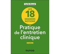 Les 18 grandes notions de la pratique de l'entretien clinique - 4e éd.