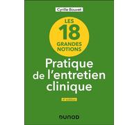 Les 18 grandes notions de la pratique de l'entretien clinique - 4e éd.