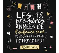 Les 18 premières années de l'enfance sont toujours les plus difficiles: Livre d'Or pour le 18ème anniversaire - 18 ans - Décoration & Idées Cadeaux ... pour les félicitations et photos des invités