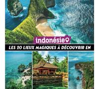 les 20 lieux magic à dècouvrir en Indonésie: Découvrez la beauté de l'Indonésie et la diversité de ses lieux emblématiques avec ce beau Livre ... le guide pratique pour explorer l'indonèsie