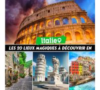 les 20 lieux magic à dècovrir en Italie: Découvrez la beauté de l'italie et la diversité de ses lieux emblématiques avec ce beau Livre illustré, ... découvrir et explorer les joyaux de l'Italie