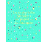 Les 20 plus belles histoires des papas et des mamans