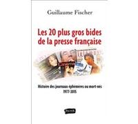 Les 20 plus gros bides de la presse française Guillaume Fischer (Auteur)