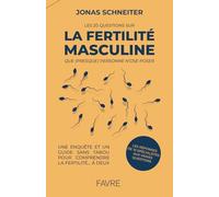 Les 20 questions sur la fertilité masculine que (presque) personne n'ose poser - Une enquête et un guide sans tabou pour comprendre la fertilité... à deux