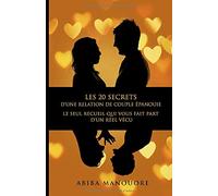 Les 20 secrets d'une relation de couple épanouie: Le seul recueil qui vous fait part d'un réel vécu