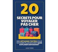 Les 20 Secrets pour Voyager Pas Cher: Des Méthodes Testées pour Voyager Plus Souvent Sans Exploser son Budget | Livre Comment Voyager Pas Cher | Voyage Économique et Petit Budget