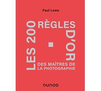 Les 200 règles d'or des maîtres de la photographie