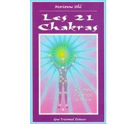 Les 21 chakras: Autant de clés subtiles pour dynamiser vos énergies