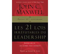 Les 21 lois irréfutables du leadership: Suivez-les et les autres vous suivront