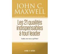 Les 21 qualités indispensables à tout leader - Leader, avez-vous ce qu'il faut ? - John C. Maxwell - Un Monde Different - broché - Guide